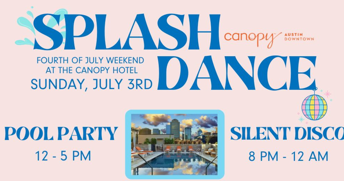 Sunday Splash Dance Fourth of July Weekend The Canopy in Austin