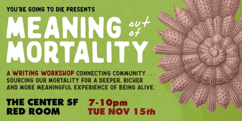 Meaning Out Of Mortality W You Re Going To Die In San Francisco At