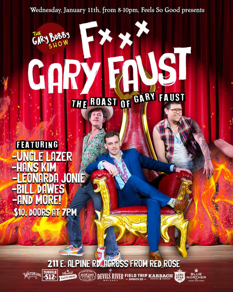 F*CK Gary Faust. The Roast of Gary Faust in Austin at Feels So Good