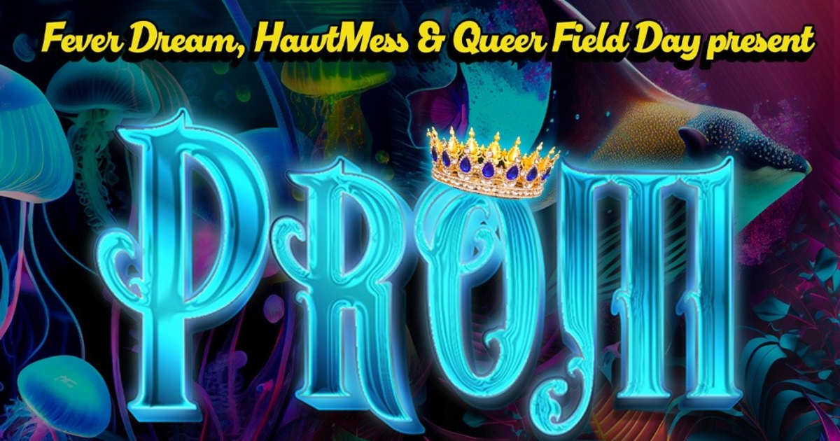 Fever Dream HawtMess and Queer Field Day presents Prom under the