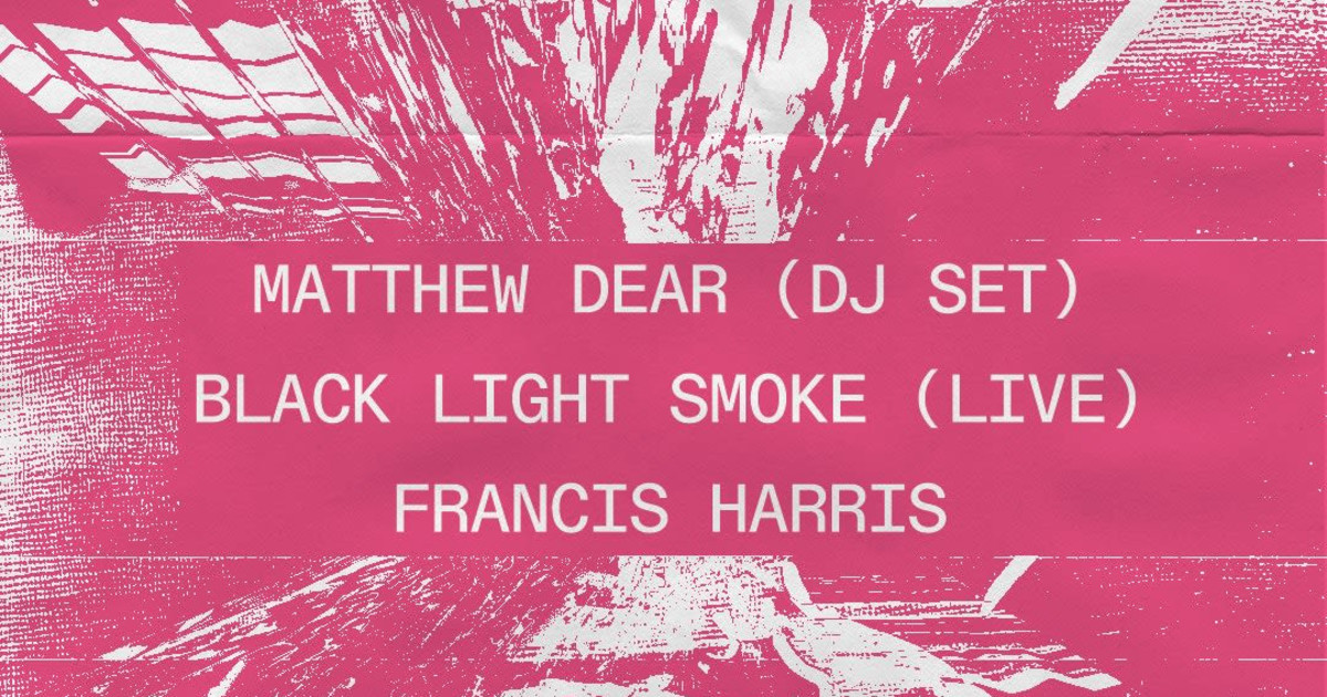 Matthew Dear (DJ Set) + Black Light Smoke (LIVE) + Francis Harris - Vimarsana News