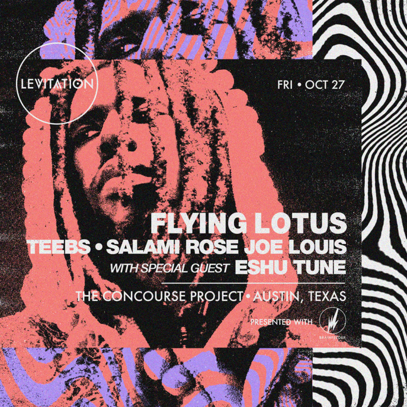FLYING LOTUS • ESHU TUNE • SALAMI ROSE • JOE LOUIS in Austin at The