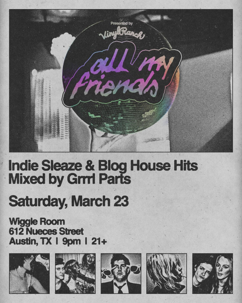 ALL MY FRIENDS an Indie Sleaze Party in austin at Wiggle Room