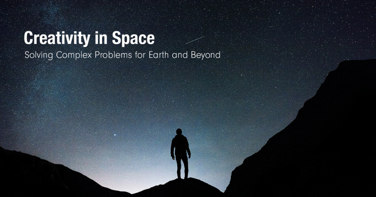 Creativity in Space: Solving Complex Challenges For Earth And