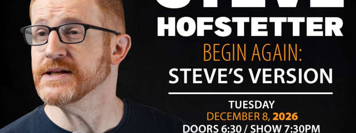 Begin Again: Steve's Version Comedy Night with Steve Hofstetter (DECEMBER 2026)