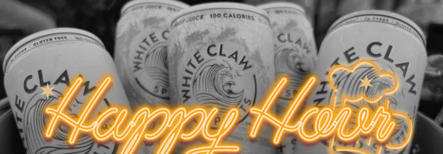 FRIDAY HAPPY HOUR $3 Busch Light 16oz Cans$3 White Claw Seltzers$7 White Claw Vodka Drinks