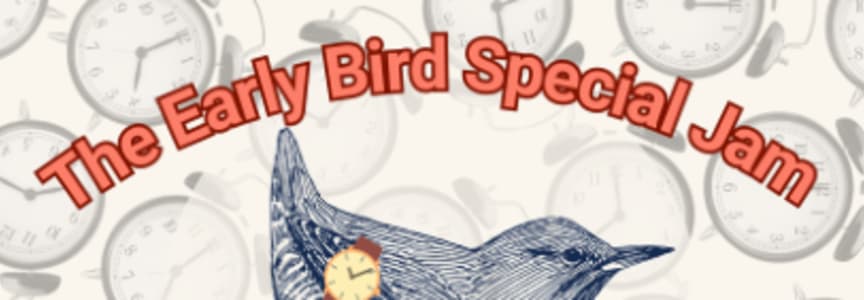 The Early Bird Special Jam