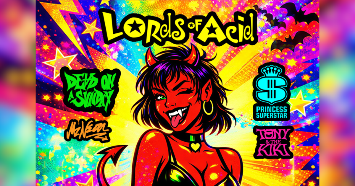 Lords Of Acid + Dead On A Sunday + Princess Superstar + Mz Neon + Ton