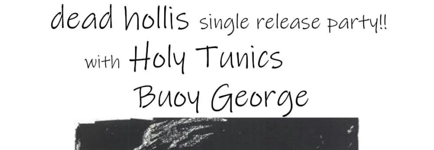 Dead Hollis - Single Release with Holy Tunics & Buoy George