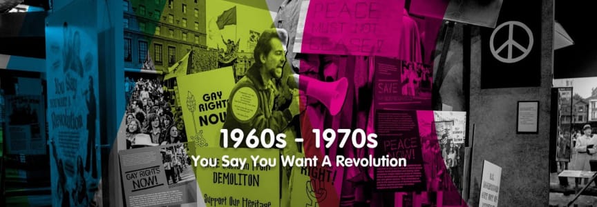 1960s - 1970s: You Say You Want A Revolution