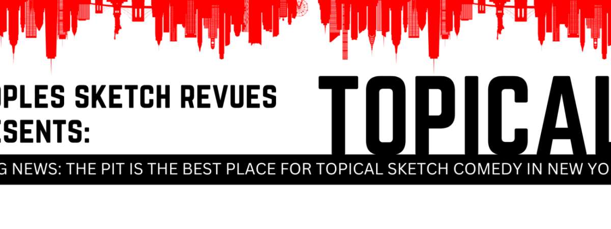 PEOPLES SKETCH REVUES presents: TOPICAL