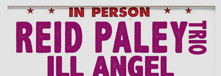 Reid Paley Trio / Ill Angel / Radionics