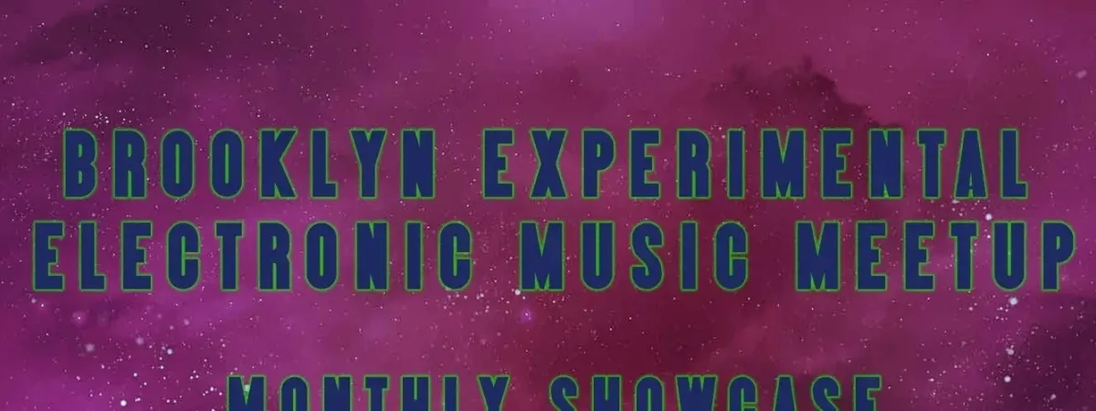 Brooklyn Experimental Electronic Music August Artist Showcase