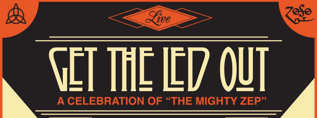 Get the Led Out, A Celebration of "The Mighty Zep"