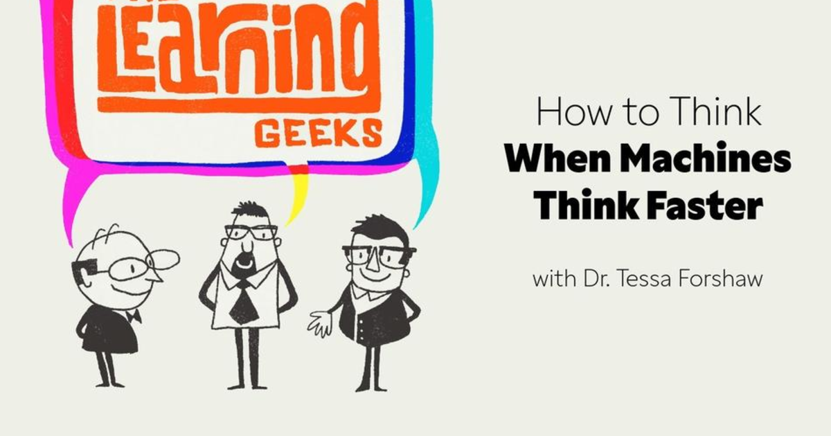 The Learning Geeks: How to Think When Machines Think Faster