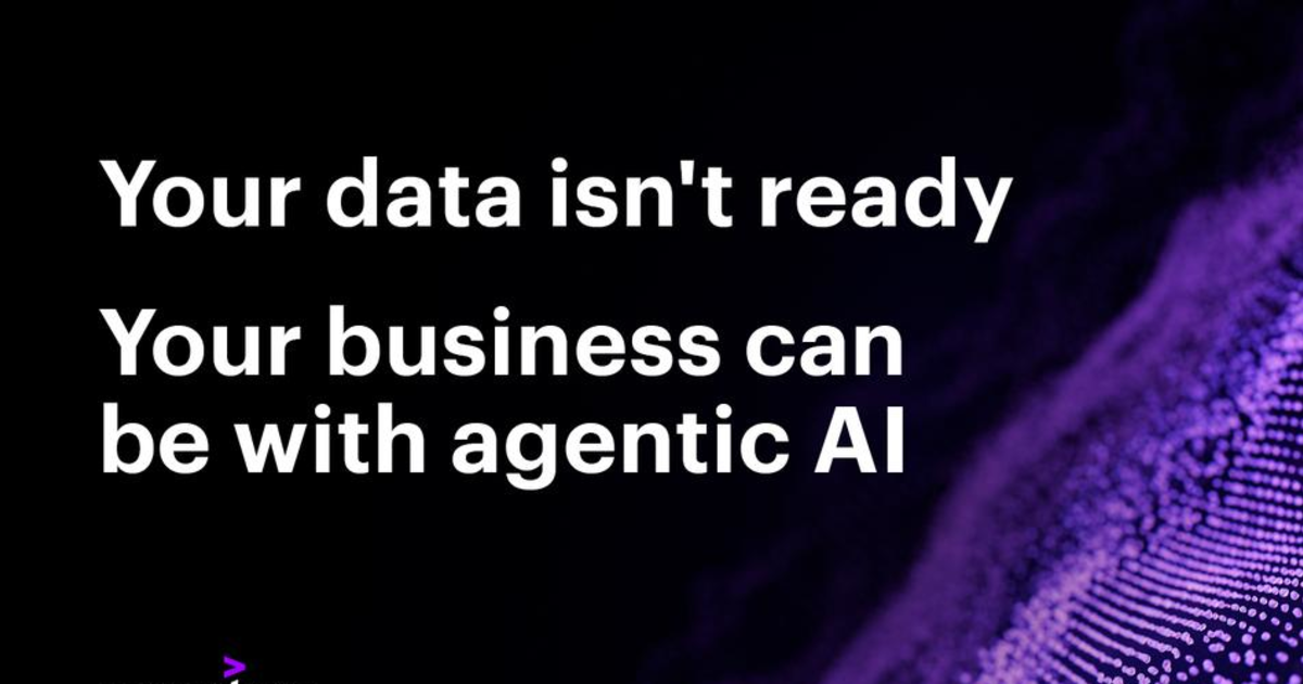 Your Data Isn't Ready - Your Business Can Be with Agentic AI