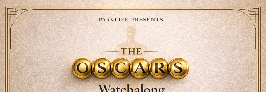 The Oscars Watchalong with Bobby Hankinson @ Parklife