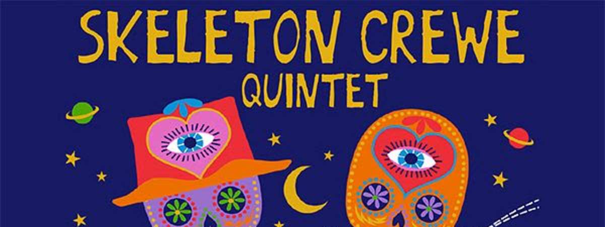 Skeleton Crewe Quintet ** NEW DATE **