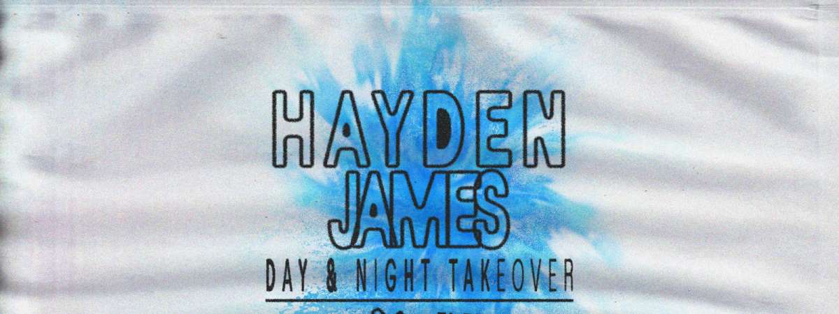 Hayden James Day & Night Takeover w/ Bipolar Sunshine, Paperwater, Eli Fola