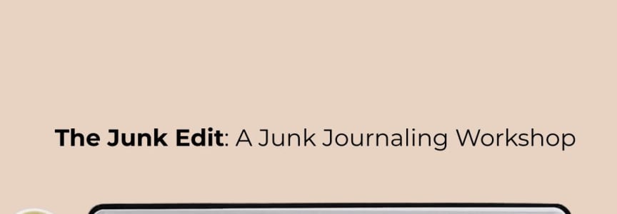 Slow Series: The Junk Edit, A Junk Journaling Workshop