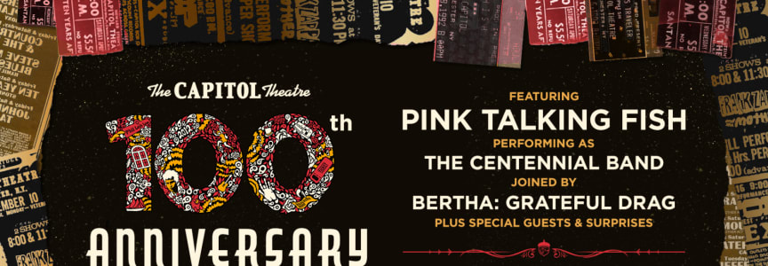 The Capitol Theatre 100th Anniversary Celebration, Ft. Pink Talking Fish + BERTHA: Grateful Drag