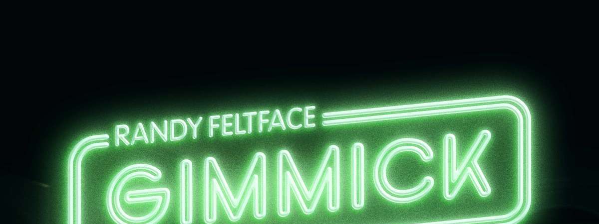 Randy Feltface: Gimmick