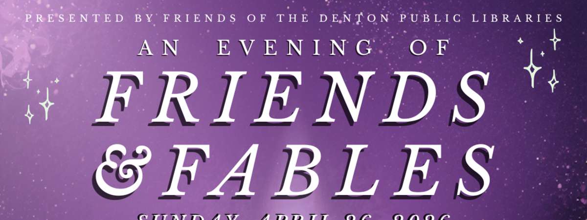 Friends and Fables – brought to you by Friends of the Denton Public Library