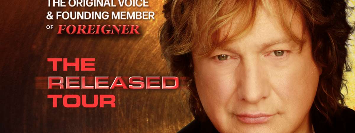 LOU GRAMM (THE ORIGINAL VOICE & FOUNDING MEMBER OF FOREIGNER): THE RELEASED TOUR with SPECIAL GUEST FRAN COSMO (formerly of BOST