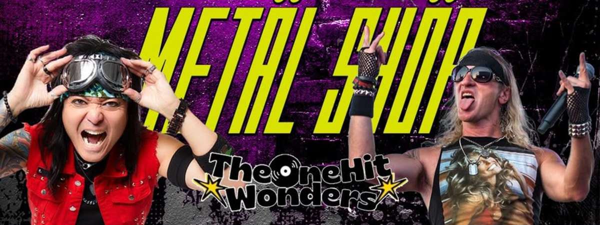 Metal Shop w/ One Hit Wonders