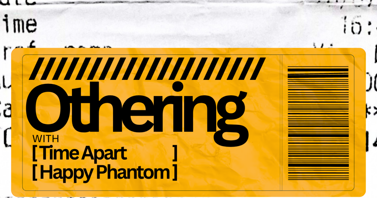 Othering | Time Apart | Happy Phantom [Showroom] in Denton at