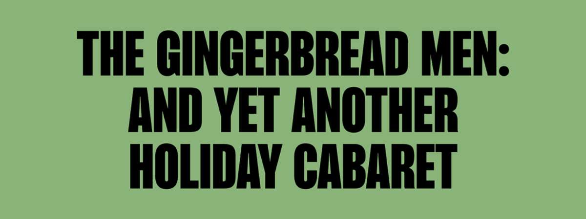The Gingerbread Men: And Yet Another Holiday Cabaret