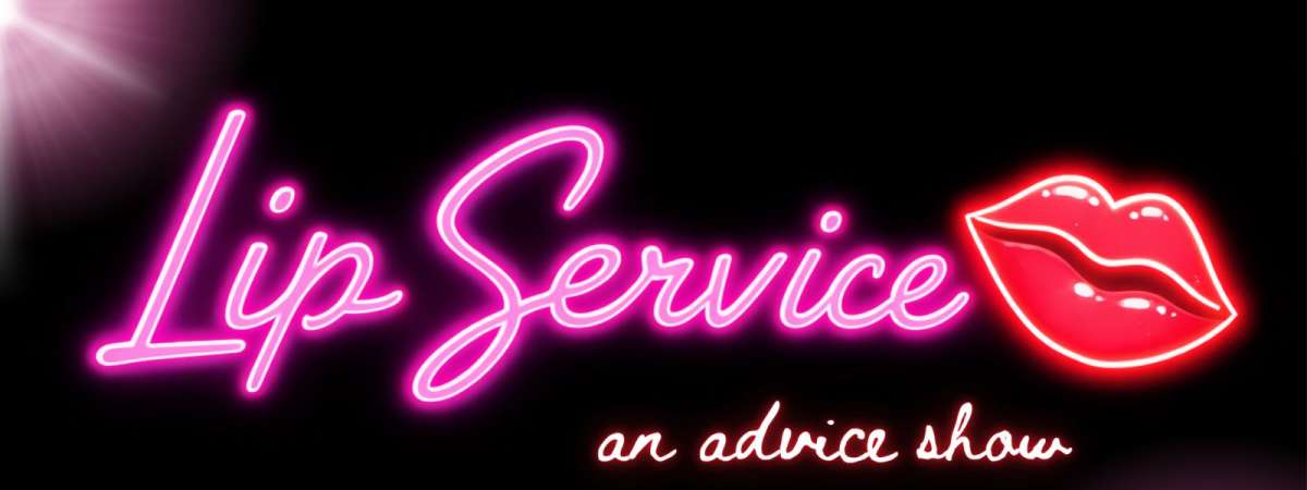 Lip Service - Advice Show