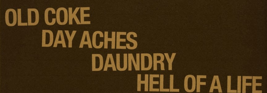 Old Coke / Day Aches / Daundry / Hell of a Life