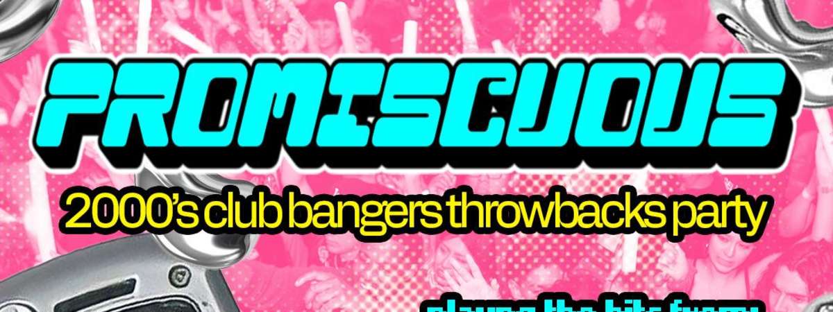PROMISCUOUS: A 2000's CLUB BANGERS THROWBACKS PARTY