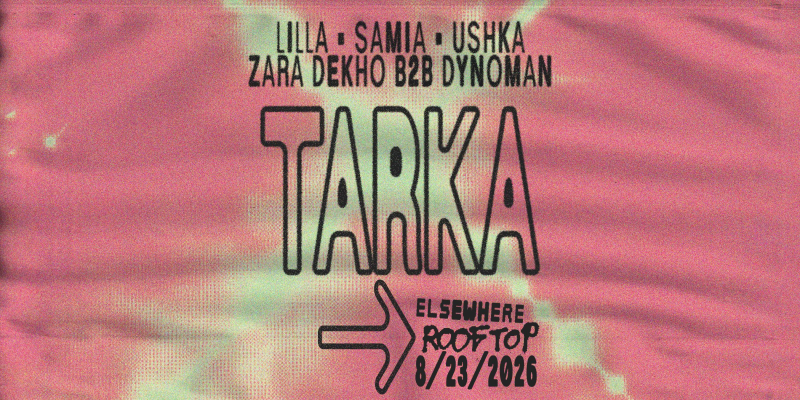Tarka: LILLA, SAMIA, USHKA, Zara Dekho b2b Dynoman