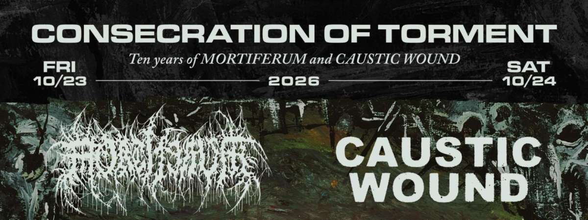 CONSECRATION OF TORMENT: TEN YEARS OF MORTIFERUM and CAUSTIC WOUND