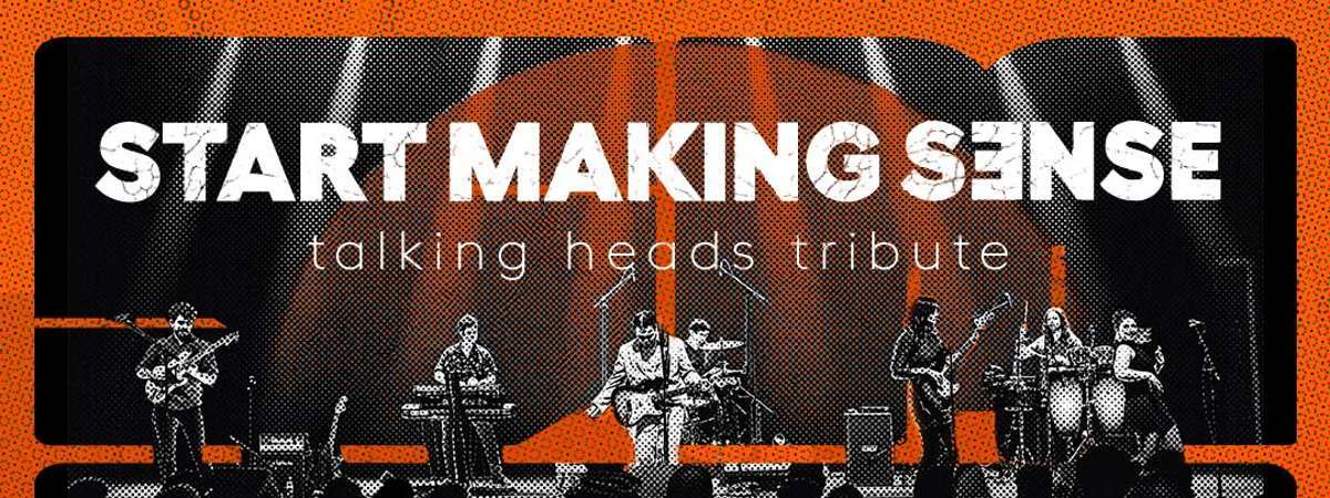 Start Making Sense (Talking Heads Tribute) w/ Special Guests