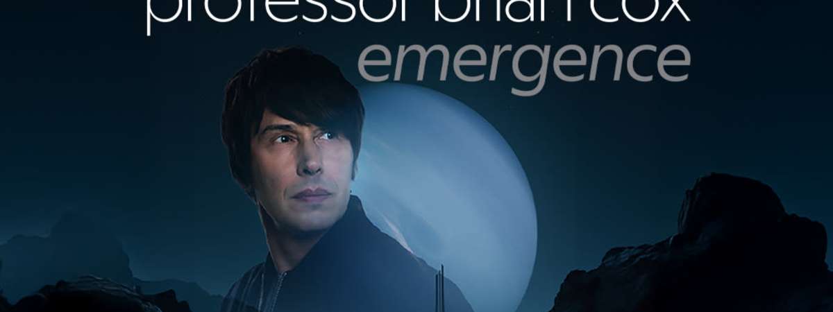 Professor Brian Cox, Emergence