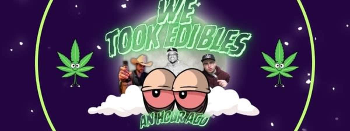 We Took Edibles an Hour Ago
