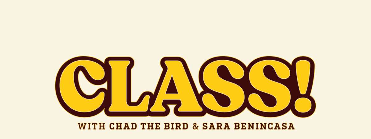 Class! With Sara Benincasa & Chad the Bird
