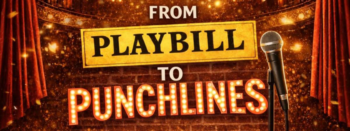 From Playbill to Punchlines