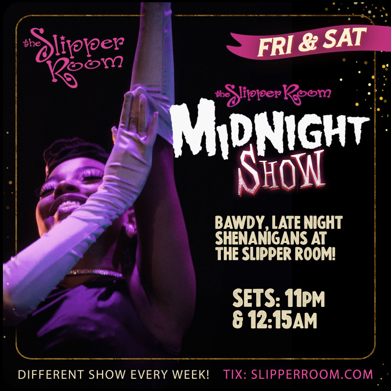 Slipper Room Midnight Show.