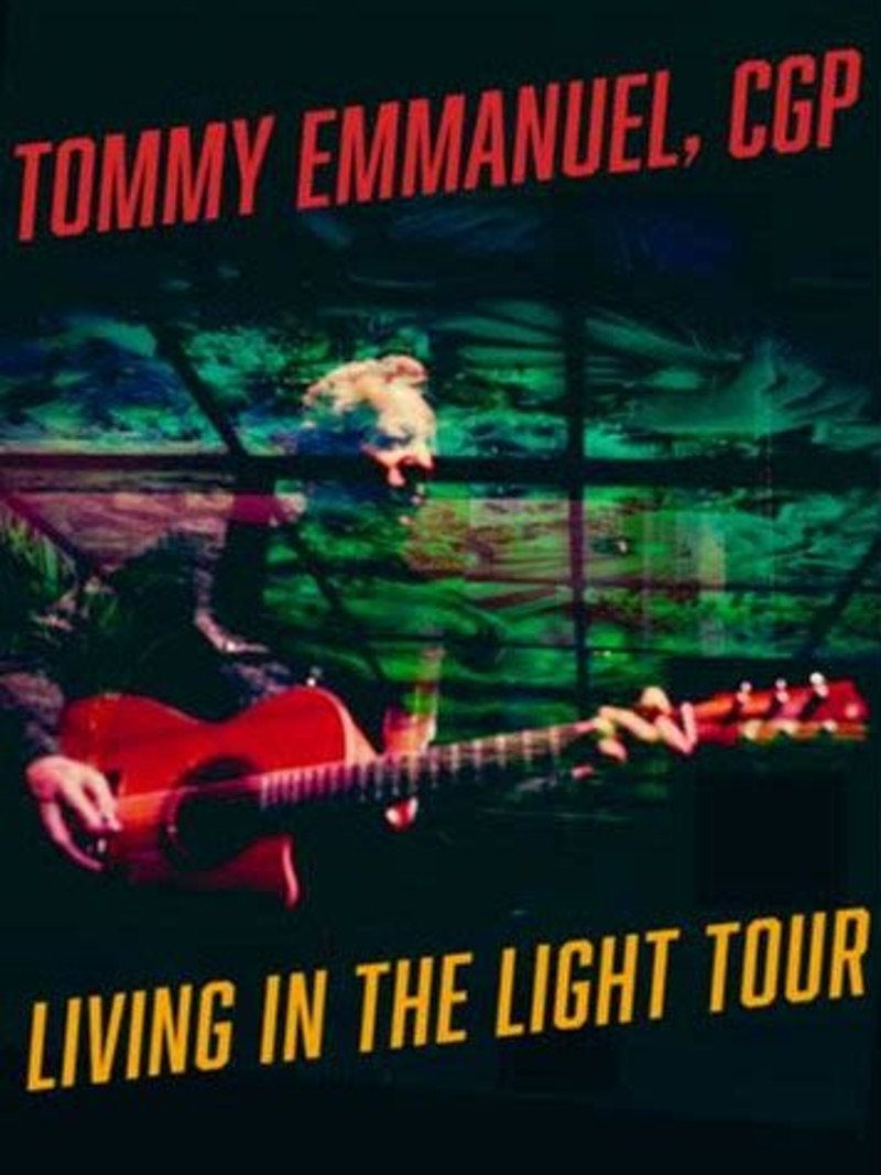 TOMMY EMMANUEL, CGP - LIVING IN THE LIGHT TOUR w/ Jack Tuttle & Scott Gates