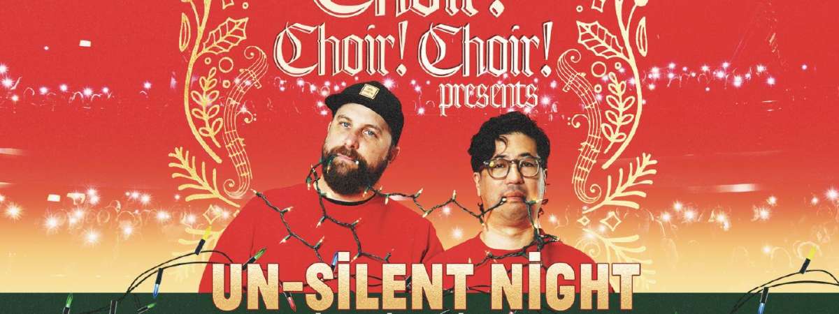 Choir! Choir! Choir! Un-Silent Night: An EPIC Holiday Sing-Along!