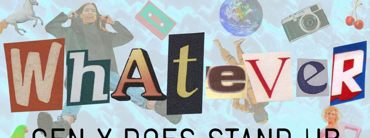 Whatever! Gen X Does Stand-up