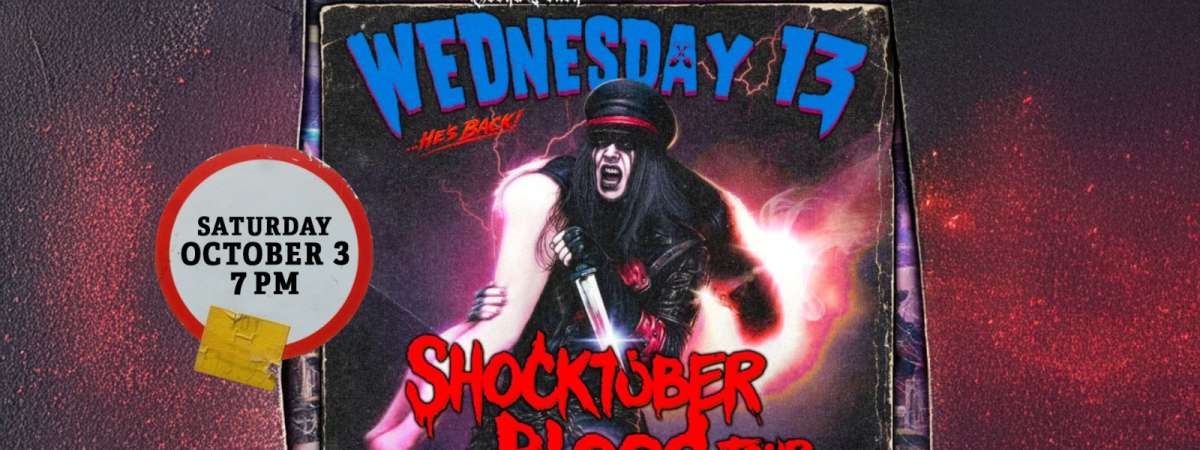 WEDNESDAY 13 with DEAD ON A SUNDAY and ABOVE SNAKES