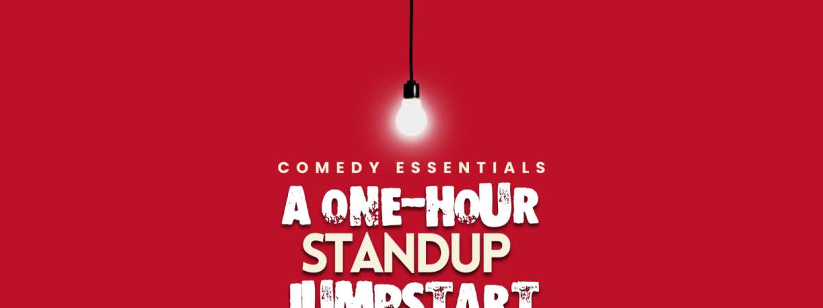 Comedy Essentials: A One-Hour Standup Jumpstart