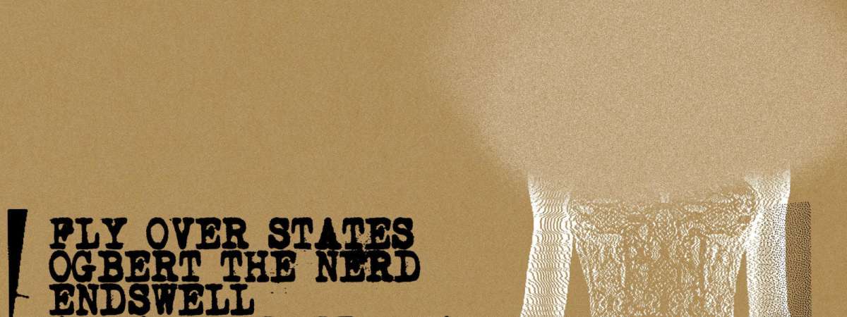 Fly Over States | Ogbert the Nerd | Endsewell | Always Never Stays [Showroom]