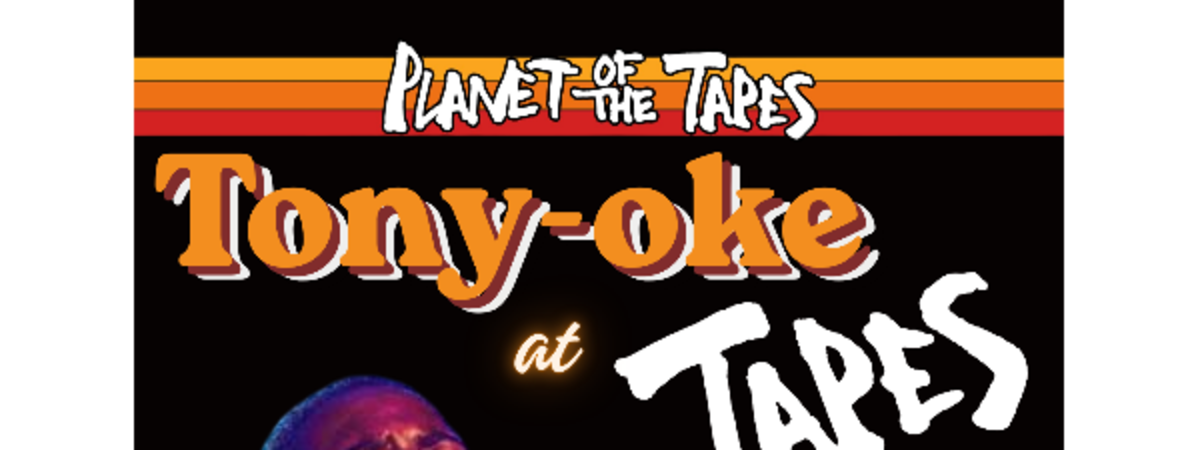 Tony-oke at Tapes