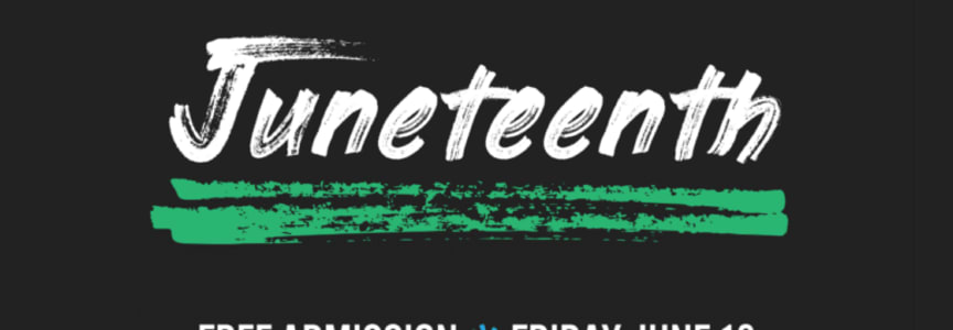 Juneteenth 2026 Free Admission Day